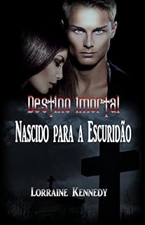 Livro Nascido para a Escuridão: Destino imortal 1