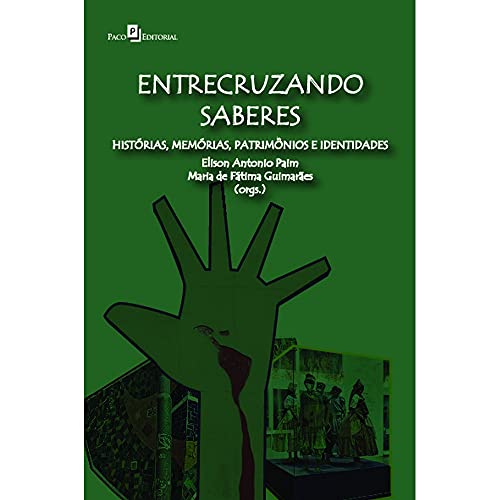 Entrecruzando Saberes: HistĂłrias, MemĂłrias, PatrimĂ´nios e Identidades
