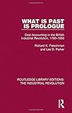 Image de What is Past is Prologue: Cost Accounting in the British Industrial Revolution, 1760-1850 (Routledge Library Editions: The Industrial Revolution) (Vol