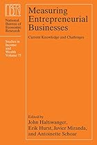 Measuring Entrepreneurial Businesses: Current Knowledge and Challenges (National Bureau of Economic Research Studies in Income and Wealth) Measuring Entrepreneurial Businesses: Current Knowledge and Challenges (National Bureau of Economic Research Studies in Income and Wealth)