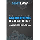 The Four Step Marketing Blueprint: The Marketing Guide Your  Competition Hopes You’ll Never Find