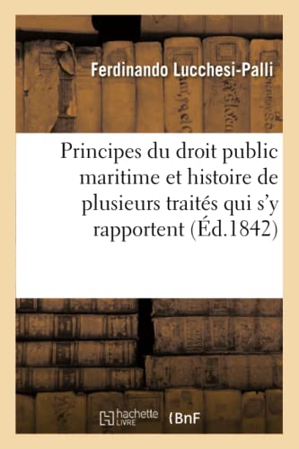 Principes Du Droit Public Maritime Et Histoire de Plusieurs Traités Qui s'y Rapportent (French Edition)