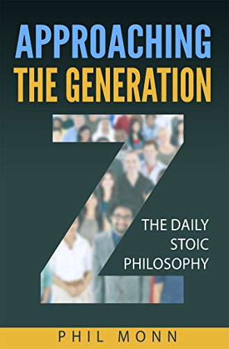 [FREE] The Daily Stoic Philosophy: Approaching the Generation Z (Communicate, Understand and be Understood)<br />ZIP