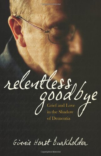Relentless Goodbye: Grief and Love in the Shadow of Dementia