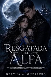 Livro Resgatada pelo Alfa: Um romance paranormal com lobisomem possessivo, companheira predestinada e desejo proibido