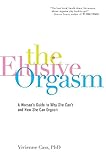 The Elusive Orgasm: A Woman's Guide to Why She Can't and How She Can Orgasm