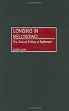 Longing in Belonging: The Cultural Politics of Settlement, Suzan Ilcan, 0275967360
