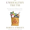 The Unhealthy Truth: How Our Food Is Making Us Sick - And What We Can Do About It