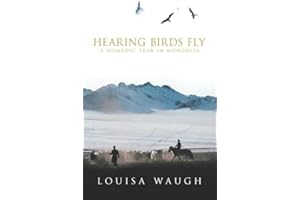 Hearing Birds Fly: A Nomadic Year in Mongolia