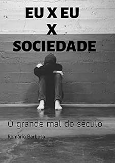 Livro EU X EU X SOCIEDADE: O grande mal do século (Reprogramação mental Livro 4)