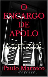 Livro O ENCARGO DE APOLO: Um embate eterno pode estar próximo de seu desfecho mortal...