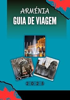 Livro GUIA DE VIAGEM DA ARMÉNIA 2025: Explorando a encruzilhada da cultura antiga e do charme moderno