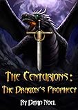 The Centurions: The Dragon's Prophecy by David Noel