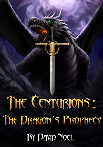 The Centurions: The Dragon's Prophecy by David Noel