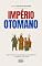 Livro IMPÉRIO OTOMANO: Seis Séculos de Domínio, Decadência e Legado Universal (História Mundial)