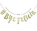# Bye Felicia Gold Glitter Cursive Banner, Funny Going Away Decorations Bunting Signs Garland,Graduation Banner, Relocation, Job Change,Career Change Banner