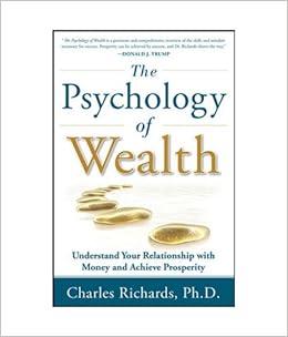 The Psychology Of Wealth Understand Your Relationship With Money - the psychology of wealth understand your relationship with money and achieve prosperity charles richards 9781259027703 amazon com books