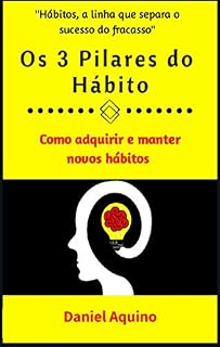 Livro Os 3 Pilares do Hábito: Como adquirir e manter novos hábitos