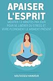 Apaiser l'Esprit: Méditer 12 minutes par jour pour se libérer du stress et vivre pleinement le mom by Moutassem Hammour