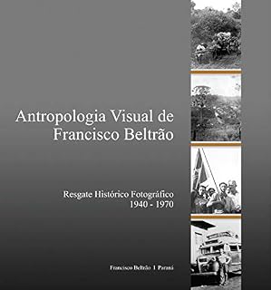 Livro Antropologia visual de Francisco Beltrão; Resgate histórico fotográfico