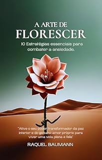 Livro A Arte de Florescer: 10 Estratégias essenciais para combater a ansiedade