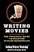 Writing Movies: The Practical Guide to Creating Stellar Screenplays