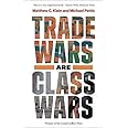 Trade Wars Are Class Wars: How Rising Inequality Distorts the Global Economy and Threatens International Peace