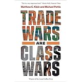 Trade Wars Are Class Wars: How Rising Inequality Distorts the Global Economy and Threatens International Peace