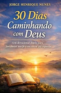 Livro 30 Dias Caminhando com Deus: Um devocional diário para fortalecer sua fé e encontrar paz espiritual
