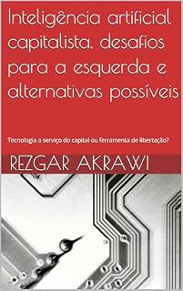 Livro Inteligência artificial capitalista, desafios para a esquerda e alternativas possíveis: Tecnologia a serviço do capital ou ferramenta de libertação?