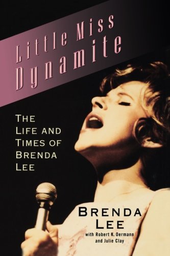 Little Miss Dynamite: The Life and Times of Brenda Lee by Brenda Lee, Robert K. Oermann, Julie Clay