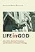 Life in God: John Calvin, Practical Formation, and the Future of Protestant Theology