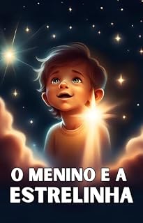 Livro O menino e a Estrelinha: Uma História de Amor e Aventura para Crianças de Todas as Idades