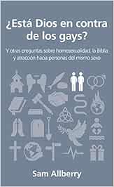 ¿está Dios En Contra de Los Gays?: Y Otras Preguntas Sobre ...