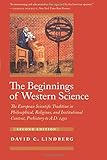 The Beginnings of Western Science: The European Scientific Tradition in Philosophical, Religious, and Institutional Context, Prehistory to A.D. 1450