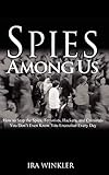 Spies Among Us: How to Stop the Spies, Terrorists, Hackers, and Criminals You Don't Even Know You En