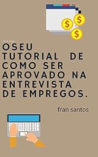 Livro O SEU TUTORIAL DE COMO SER APROVADO NA ENTREVISTA DE EMPREGO