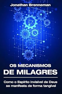 Livro Os Mecanismos de Milagres: Como o Espírito invisível de Deus se manifesta de forma tangível