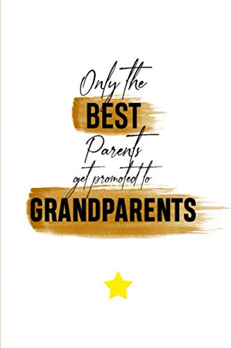 Only the best parents get promoted to grandparents.: Grandparent's day Gift Lined Notebook - Appreciation Present for Grandpa & Grandma (6'' x 9'' inches)