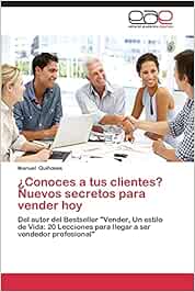 Conoces a Tus Clientes? Nuevos Secretos Para Vender Hoy: Del autor del Bestseller