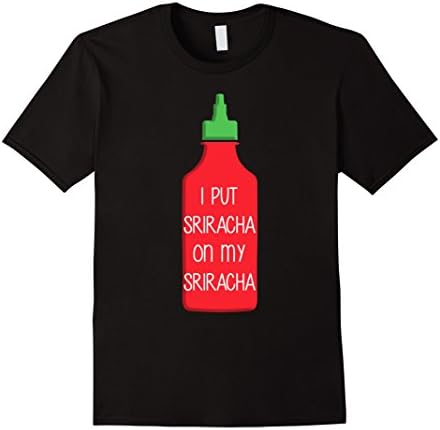 Mens I Put Sriracha On My Sriracha Sauce Funny Tee Shirt XL Black