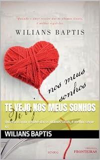 Livro Te vejo nos meus sonhos: Quando o amor resolve dar os últimos sinais, é melhor segui-los (Fronteiras Livro 1)