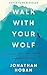 Walk With Your Wolf: Unlock your intuition, confidence & power with walking therapy by Jonathan Hoban