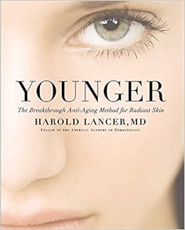 Younger The Breakthrough Anti Aging Method For Radiant Skin Lancer Dr Harold Amazon Com Books