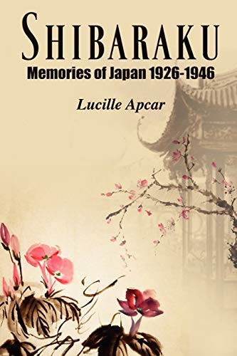 Shibaraku: Memories of Japan 1926-1946 by Lucille Apcar
