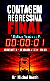 Livro CONTAGEM REGRESSIVA FINAL: Oque a Bíblia, o Alcorão e a Inteligência Artificial revelam sobre o Fim dos Tempos