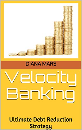 Velocity Banking: Ultimate Debt Reduction Strategy Velocity Banking: Ultimate Debt Reduction Strategy