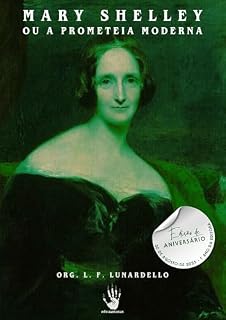 Livro Mary Shelley, ou a Prometeia Moderna: Edição de Aniversário (Resgate histórico de autoras Livro 5)