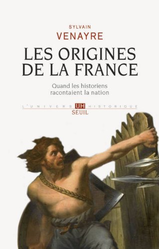 Les origines de la France: quand les historiens racontaient la nation