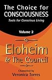 The Choice for Consciousness, Tools for Conscious Living: Vol. 2 (Volume 2) by Veronica Torres, Eloheim and The Council